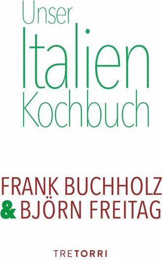 Produktbild Unser Italien Kochbuch (Deutsch, Björn Freitag, Frank Buchholz, 2024)
