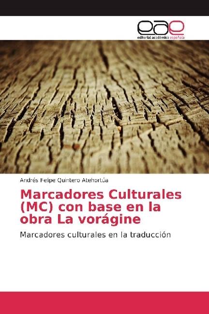 Produktbild Marcadores Culturales (MC) con base en la obra La vorágine (Andrés Felipe Quintero Atehortúa, 2017)