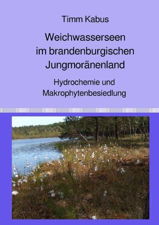 Actual product image Weichwasserseen im brandenburgischen Jungmoränenland. Hydrochemie und Makrophytenbesiedlung (German, Timm Kabus, 2019)