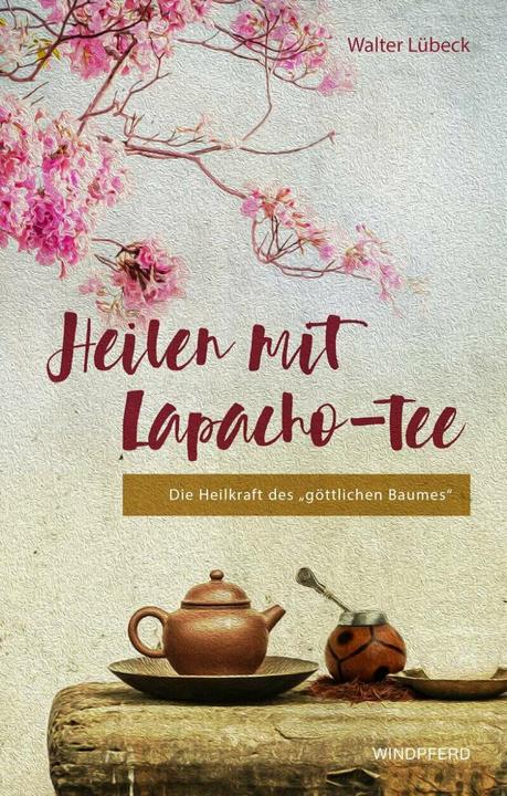 Image du produit Heilen mit Lapacho-Tee (Allemand, Walter Lübeck, 2019)
