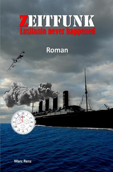 Produktbild Zeitfunk - Lusitania never happened (Deutsch, Marc Renz, 2018)