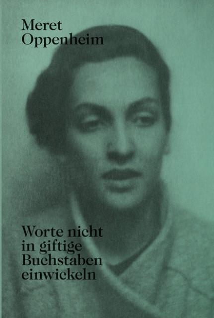 Produktbild Meret Oppenheim Worte nicht in giftige Buchstaben einwickeln (Deutsch, Meret, Oppenheim, 2015)
