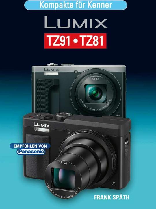 Kompakte für Kenner LUMIX TZ91.TZ81 (Deutsch, Frank Späth, 2017)