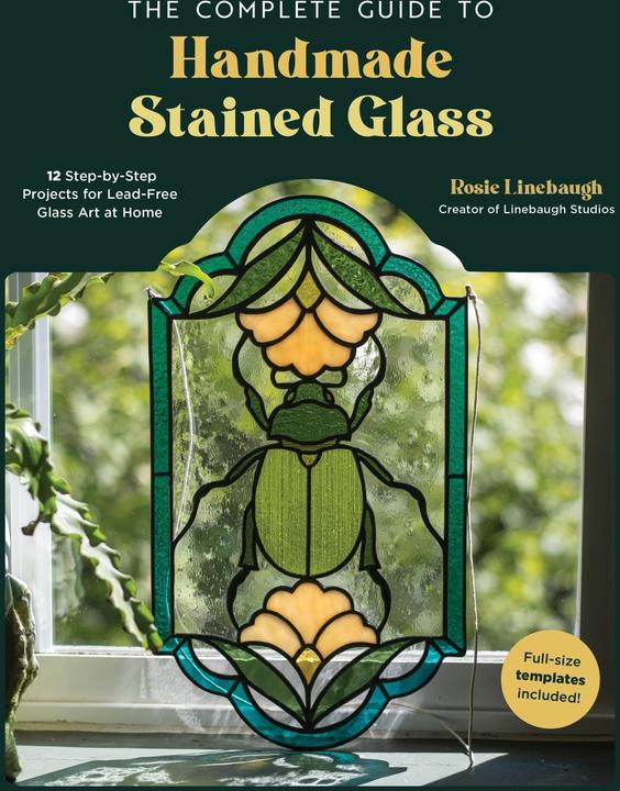 Produktbild The Complete Guide to Handmade Stained Glass: 12 Step-By-Step Projects for Lead-Free Glass Art at Ho