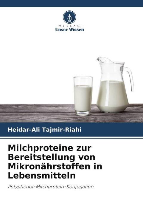 Produktbild Milchproteine zur Bereitstellung von Mikronährstoffen in Lebensmitteln (Deutsch, Heidar-Ali Tajmir-Riahi, 2023)