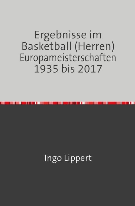 Produktbild Sportstatistik / Ergebnisse im Basketball (Herren) Europameisterschaften 1935 bis 2017 (Ingo Lippert, 2017)