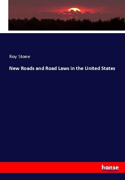 Produktbild New Roads and Road Laws in the United States (Deutsch, Roy Stone, 2017)