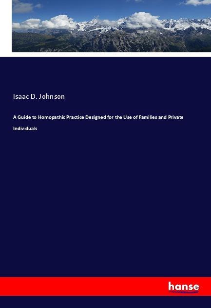Immagine prodotto A Guide to Homopathic Practice Designed for the Use of Families and Private Individuals (Tedesco, Isaac D. Johnson, 2019)