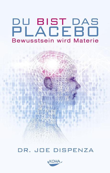 Du bist das Placebo (Deutsch, Joe Dispenza, 2014)