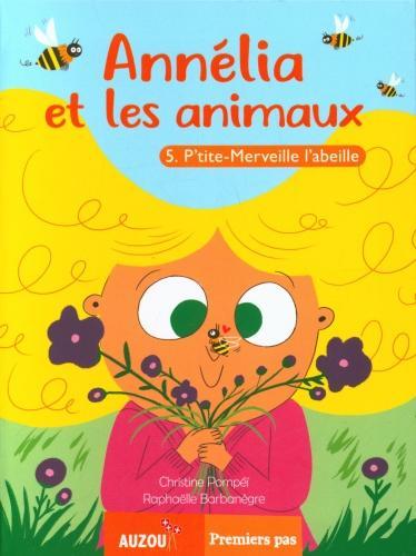 Image du produit Annélia et les animaux / Tome 5 / P'tite-Merveille l'abeille (Français, Barbanègre Raphaëlle, Pompeï Christine, 2020)