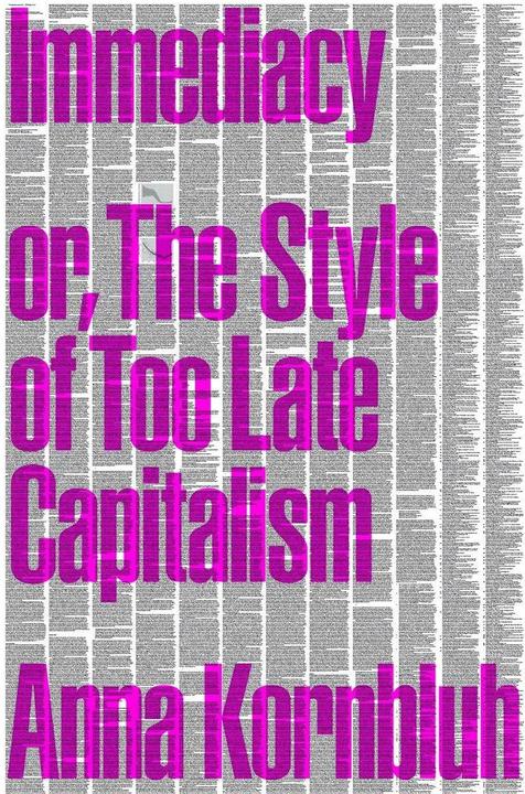 Produktbild Immediacy, or The Style of Too Late Capitalism (Englisch, Anna Kornbluh, 2024)