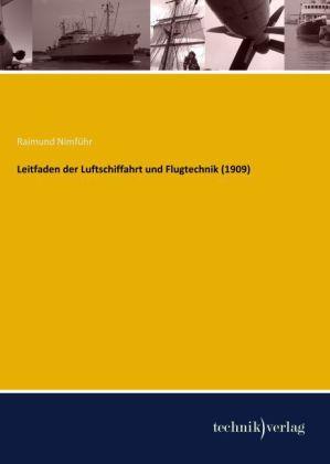 Produktbild Leitfaden der Luftschiffahrt und Flugtechnik (1909) (Deutsch, Raimund Nimführ, 2014)