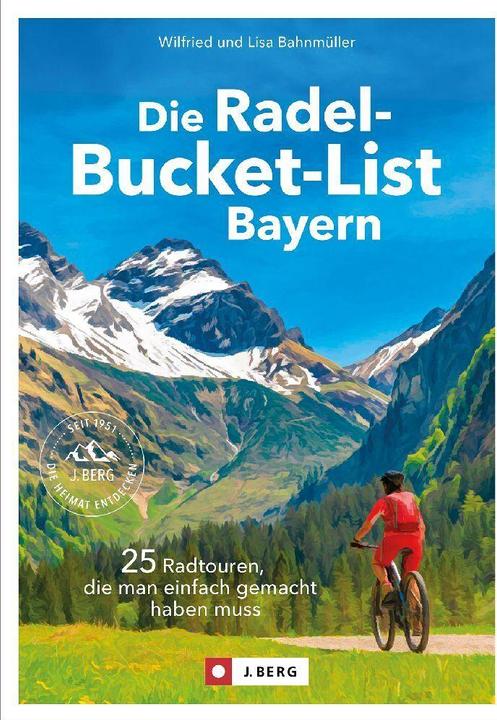 Produktbild Die Radel-Bucket-List Bayern (Deutsch, Wilfried und Lisa Bahnmüller, 2024)