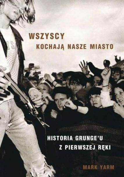 Actual product image No Name Wszyscy kochają nasze miasto. Historia Grungeuu z pierwszej ręki (Polish)