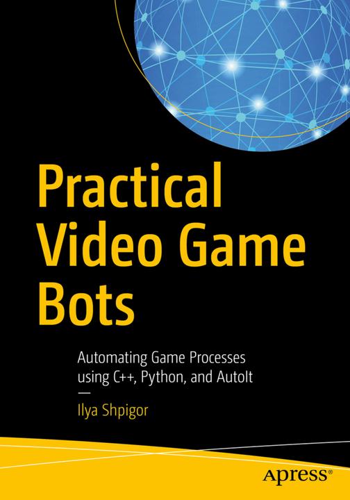 Actual product image Practical Video Game Bots (Ilya Shpigor, 2018)