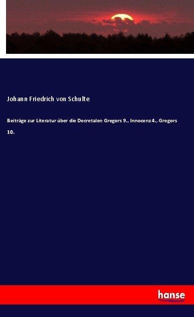 Actual product image Beiträge zur Literatur über die Decretalen Gregors 9., Innocenz 4., Gregors 10. (Johann Friedrich von Schulte, 2017)