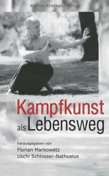 Produktbild Kampfkunst als Lebensweg (Deutsch, Florian Markowetz, Uschi Schlosser-Nathusius, Gerhard Walter, Andreas Bernhard Niehaus, Fritz Nöpel, Lothar Ratschke, Rainer Jättkowski, Thomas Schmidt-Herzog, 2005)