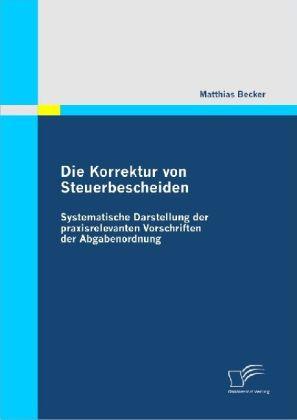 Actual product image Die Korrektur von Steuerbescheiden - Systematische Darstellung der praxisrelevanten Vorschriften der (Matthias Becker, 2009)