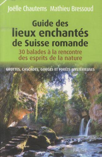 Image du produit Guide des lieux enchantés de Suisse romande (Français, Chautems Joëlle, Bressoud Mathieu, 2013)