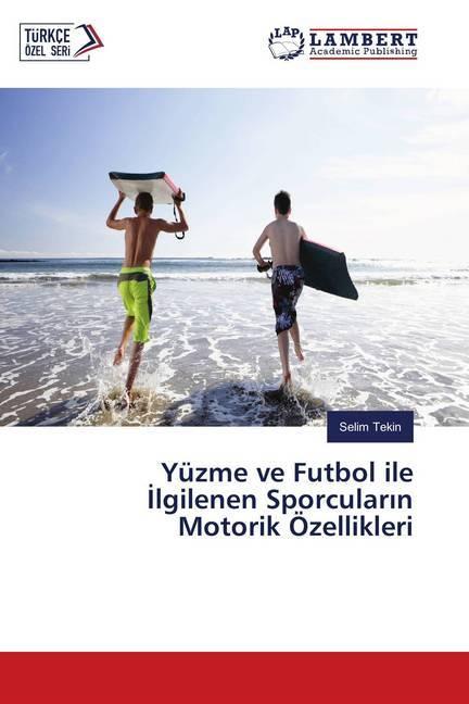 Produktbild Yüzme ve Futbol ile Ilgilenen Sporcularin Motorik Özellikleri (Selim Tekin, 2018)