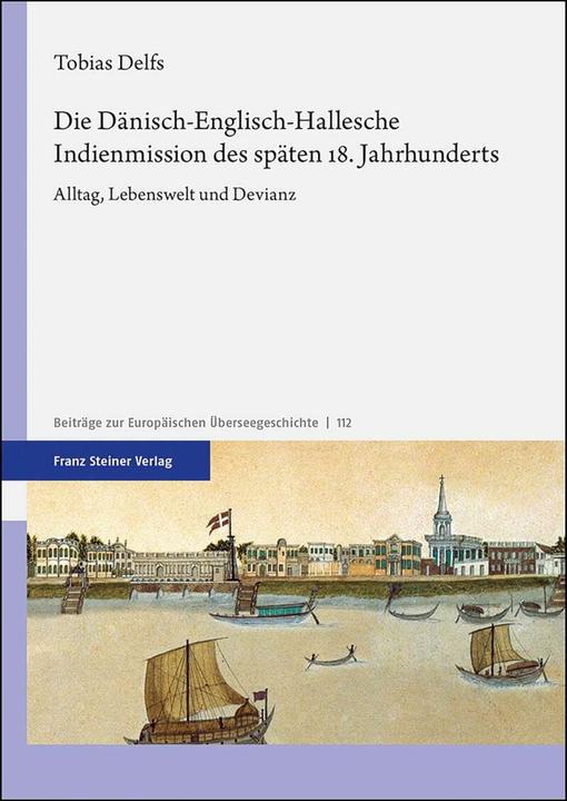 Produktbild Die Dänisch-Englisch-Hallesche Indienmission des späten 18. Jahrhunderts (Deutsch, Tobias Delfs, 2020)