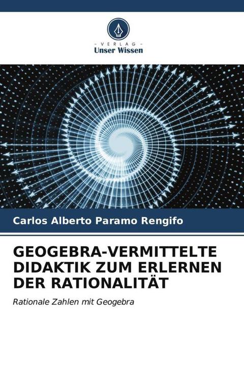 Produktbild Geogebra-Vermittelte Didaktik Zum Erlernen Der Rationalität (Deutsch, Carlos Alberto Páramo Rengifo, 2023)
