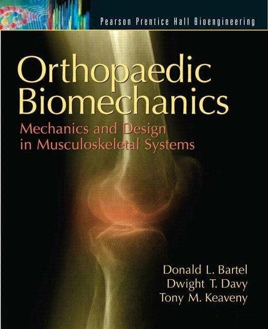Produktbild Orthopaedic Biomechanics: Mechanics and Design in Musculoskeletal Systems (Englisch, Donald Bartel, Dwight Davy, Tony Keaveny, 2006)