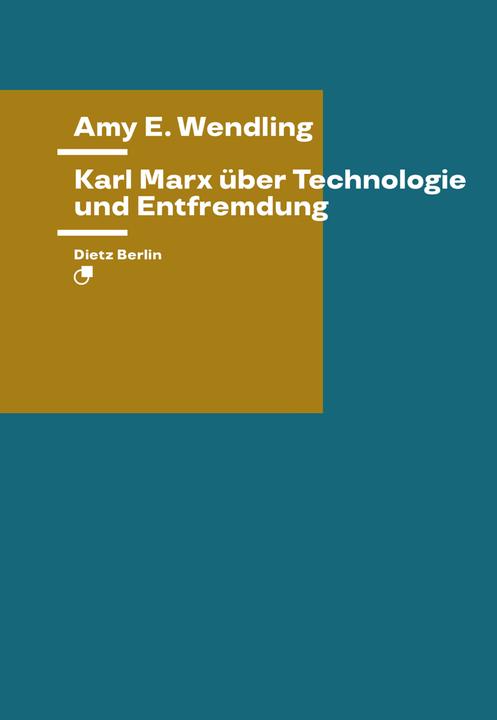 Image du produit Karl Marx über Technologie und Entfremdung (Allemand, Amy E. Wendling, 2022)