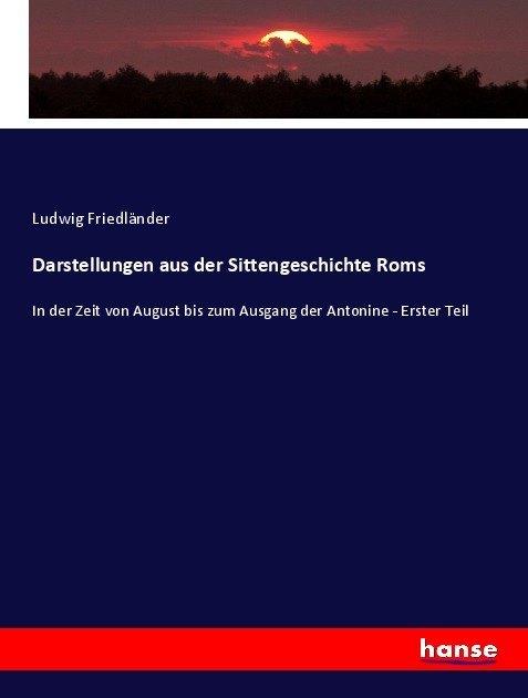 Produktbild Darstellungen aus der Sittengeschichte Roms (Deutsch, Ludwig Friedländer, 2017)