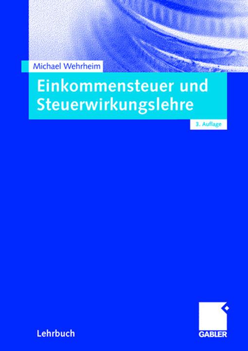 Produktbild Einkommensteuer und Steuerwirkungslehre (Deutsch, Michael Wehrheim, 2008)