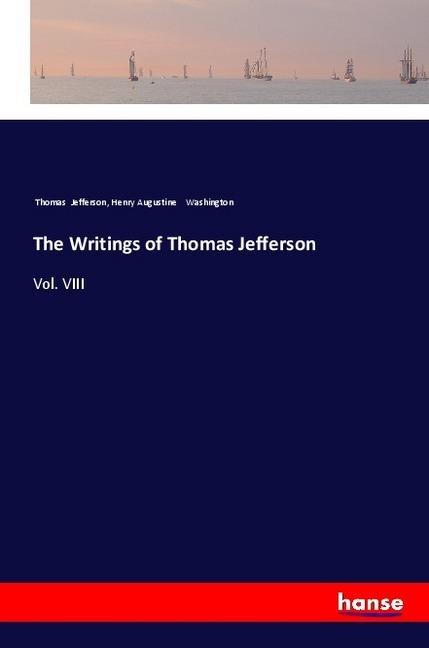 Produktbild The Writings of Thomas Jefferson (Thomas Jefferson, Henry Augustine Washington, 2018)