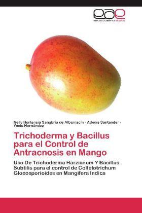 Produktbild Trichoderma y Bacillus para el Control de Antracnosis en Mango (Adenis Santander, Nelly Hortensia Sanabria de Albarracín, Yonis Hernández, 2012)