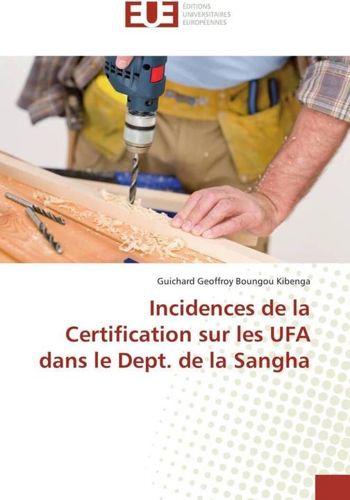 Image du produit Incidences de la Certification sur les UFA dans le Dept. de la Sangha (Guichard Geoffroy Boungou Kibenga, 2015)