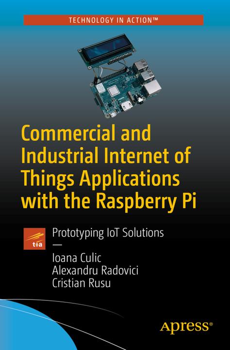 Produktbild Commercial and Industrial Internet of Things Applications with the Raspberry Pi (Cristian Rusu, Ioana Culic, Alexandru Radovici, 2020)