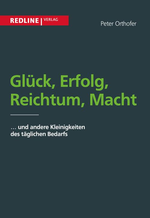 Glück, Erfolg, Reichtum, Macht (Deutsch, Peter Orthofer, 2002)
