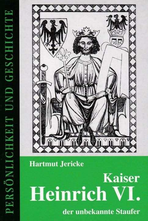 Produktbild Kaiser Heinrich VI. - der unbekannte Staufer (Deutsch, Hartmut Jericke, Detlef Junker, 2008)