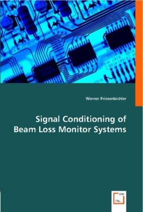 Produktbild Signal Conditioning of Beam Loss Monitor Systems (Deutsch, Werner Friesenbichler, 2008)