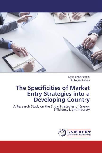 Immagine prodotto The Specificities of Market Entry Strategies into a Developing Country (Rubaiyat Raihan, Syed Shah Azeem, 2015)
