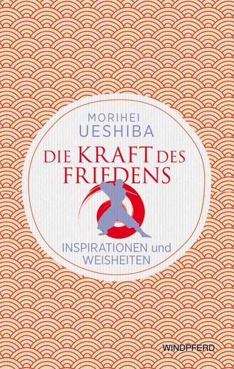 Produktbild Ueshiba:Die Kraft des Friedens (Deutsch, Morihei Ueshiba, 2025)