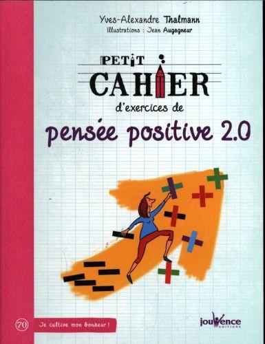 Image du produit Petit cahier d'exercices de pensée positive 2.0 (Français, Thalmann Yves-Alexandre, 2016)
