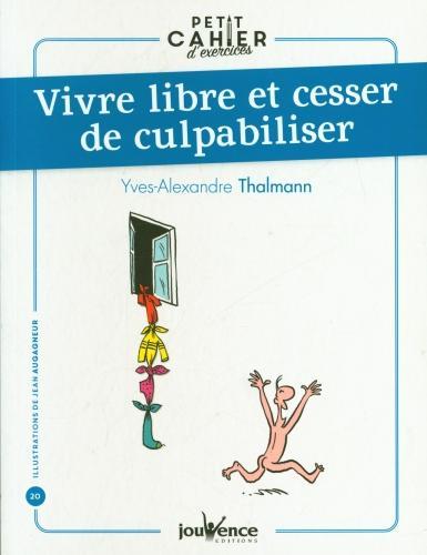 Produktbild Vivre libre et cesser de culpabiliser (Französisch, Thalmann Yves-Alexandre, 2021)