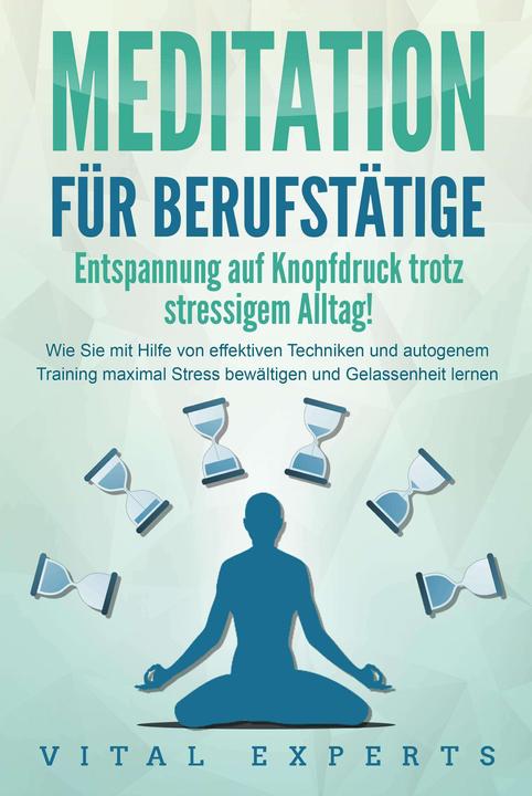 Produktbild Elektrobock MEDITATION FÜR BERUFSTÄTIGE - Entspannung auf Knopfdruck trotz stressigem Alltag!: Wie Sie mit Hilfe (Deutsch, Vital Experts, 2024)