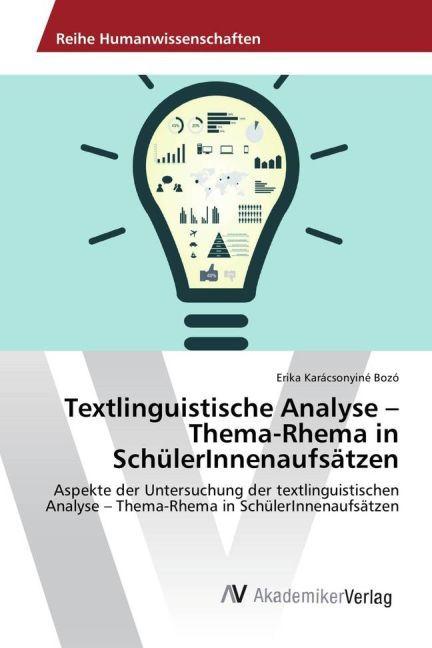 Produktbild Textlinguistische Analyse - Thema-Rhema in SchülerInnenaufsätzen (Deutsch, Erika Karácsonyiné Bozó, 2017)