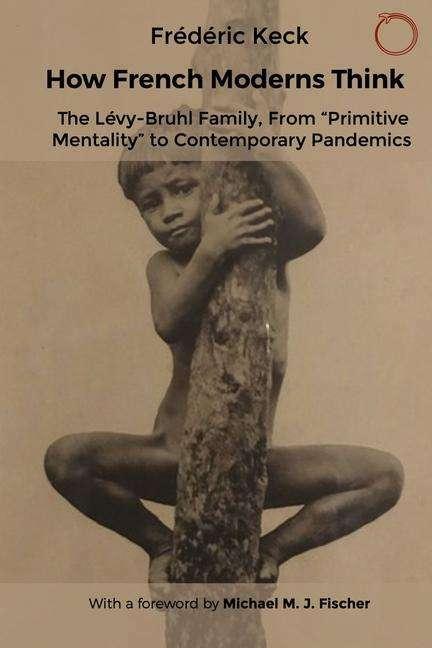 Produktbild How French Moderns Think: The Lévy-Bruhl Family, From "Primitive Mentality" to Contemporary Pandemic (Englisch, Frederic Keck, 2024)