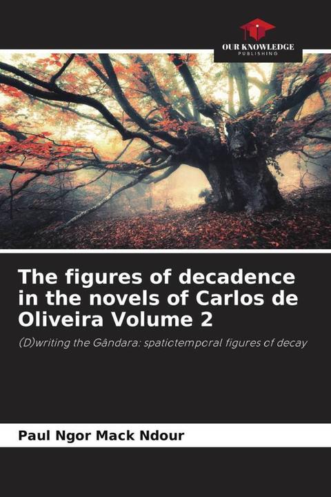 Actual product image The figures of decadence in the novels of Carlos de Oliveira Volume 2 (Paul Ngor Mack Ndour, 2023)