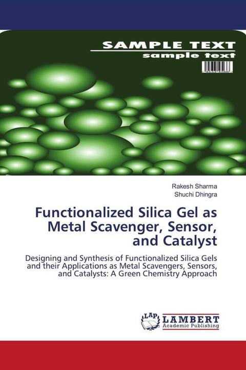 Produktbild Functionalized Silica Gel as Metal Scavenger, Sensor, and Catalyst (Rakesh Sharma, Shuchi Dhingra, 2011)