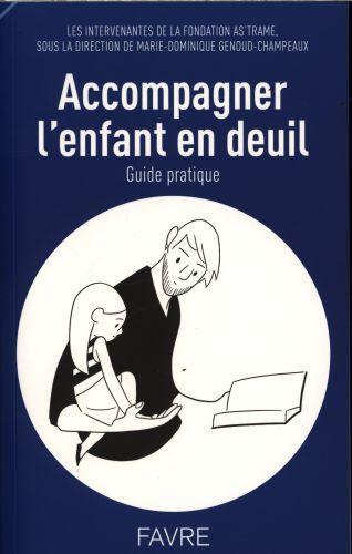 Produktbild Accompagner l'enfant en deuil : guide pratique (Französisch, As'trame, Genoud-Champeaux Marie-Dominique et al., 2015)