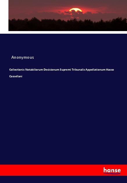 Actual product image Collectionis Notabiliorum Decisionum Supremi Tribunalis Appellationum Hasso Cassellani (Anonymous, 2017)