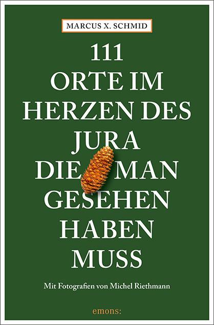 Produktbild 111 Orte im Herzen des Jura, die man gesehen haben muss (Deutsch, Marcus X. Schmid, 2022)