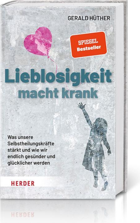 Produktbild Lieblosigkeit macht krank (Deutsch, Gerald Hüther, 2021)